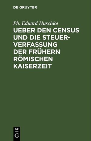 ISBN 9783112423516: Ueber den Census und die Steuerverfassung Ueber den Census und die Steuerverfassung der frühern Römischen Kaiserzeit - Ein Beitrag zur Römischen Staatswissenschaft