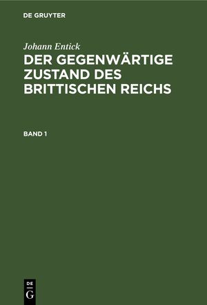 ISBN 9783112425152: Johann Entick: Der gegenwärtige Zustand des brittischen Reichs / Johann Entick: Der gegenwärtige Zustand des brittischen Reichs. Band 1