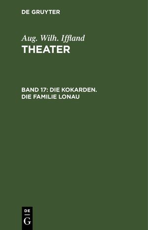 ISBN 9783112425251: Aug. Wilh. Iffland: Theater / Die Kokarden. Die Familie Lonau