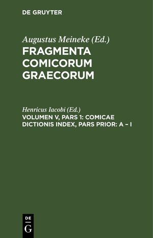 ISBN 9783112430675: Fragmenta comicorum Graecorum / Comicae dictionis index, Pars Prior: A – I - Praemissa sunt ad fragmenta comicorum add. et corr.