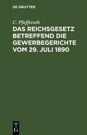 ISBN 9783112433478: Das Reichsgesetz betreffend die Gewerbegerichte vom 29. Juli 1890 – Textausgabe mit Erläuterungen, einer Zusammenstellung aller Verfahrensvorschriften und einem Ortsstatuts-Entwurf