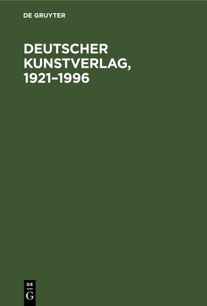 ISBN 9783112466834: Deutscher Kunstverlag, 1921–1996 – Geschichte und Zukunft