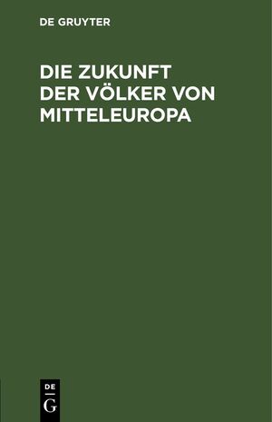 ISBN 9783112627877: Die Zukunft der Völker von Mitteleuropa