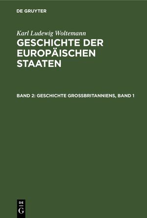 ISBN 9783112635216: Karl Ludewig Woltemann: Geschichte der Europäischen Staaten / Geschichte Großbritanniens, Band 1