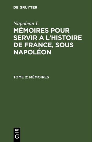 ISBN 9783112635995: Napoleon I.: Mémoires pour servir a l'histoire de France, sous Napoléon / Mémoires