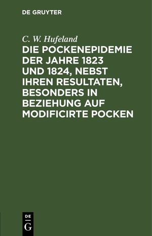 ISBN 9783112636411: Die Pockenepidemie der Jahre 1823 und 1824, nebst ihren Resultaten, besonders in Beziehung auf modificirte Pocken