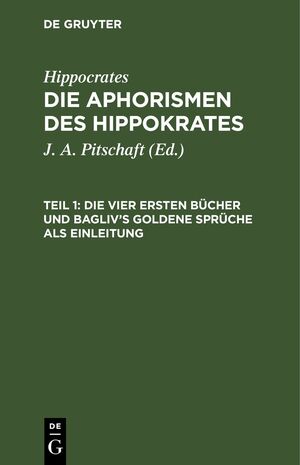 ISBN 9783112639177: Hippocrates: Die Aphorismen des Hippokrates / Die vier ersten Bücher und Bagliv's goldene Sprüche als Einleitung