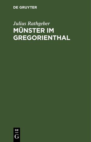 ISBN 9783112639993: Münster im Gregorienthal – Ein Beitrag zur politischen, kirchlichen und kulturhistorischen Geschichte des elsässischen Münsterthales