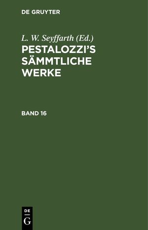 ISBN 9783112640012: Pestalozzi’s Sämmtliche Werke / Pestalozzi’s Sämmtliche Werke. Band 16