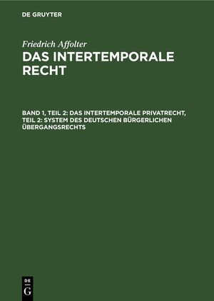 ISBN 9783112675816: Friedrich Affolter: Das Intertemporale Recht / Das Intertemporale Privatrecht, Teil 2: System des deutschen bürgerlichen Übergangsrechts