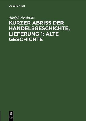 ISBN 9783112675953: Kurzer Abriss der Handelsgeschichte, Lieferung 1: Alte Geschichte