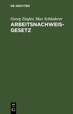 ISBN 9783112683255: Arbeitsnachweisgesetz – Mit den Ausführungsbestimmungen des Reichs und der Länder