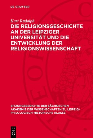 ISBN 9783112706107: Die Religionsgeschichte an der Leipziger Universität und die Entwicklung der Religionswissenschaft – Ein Beitrag zur Wissenschaftsgeschichte und zum Problem der Religionswissenschaft