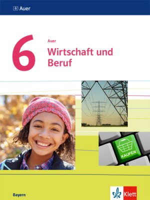 ISBN 9783120068716: Auer Wirtschaft und Beruf 6. Ausgabe Bayern - Schulbuch Klasse 6