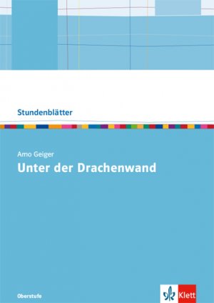 ISBN 9783123526411: Arno Geiger: Unter der Drachenwand | Oberstufe Kopiervorlagen mit Downloadpaket | Taschenbuch | Stundenblätter Deutsch | 96 S. | Deutsch | 2020 | Klett | EAN 9783123526411