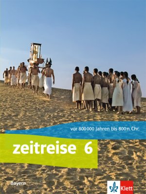 ISBN 9783124570109: Zeitreise 6. Ausgabe Bayern – Schulbuch Klasse 6