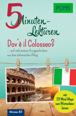 ISBN 9783125621763: PONS 5-Minuten-Lektüren Italienisch A1 - Dov'è il Colosseo? – … und viele weitere Kurzgeschichten aus dem italienischen Alltag. Mit 20 Mind-Maps zum Wortschatzlernen.