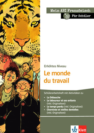 ISBN 9783125915985: Le monde du travail – Schülerarbeitsheft zu La Débauche, Le laboureur et ses enfants, Le temps perdu, Cheminée et vieilles dentelles; erhöhtes Niveau