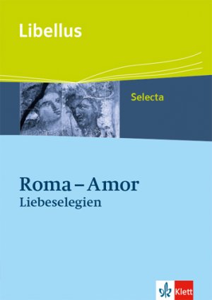 ISBN 9783126231695: Roma - Amor. Liebeselegien: Textausgabe Klassen 10-13 (Libellus - Selecta)