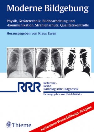 Klaus Ewen Co-Autor Johann Borchers, Jrgen Bunke, Jrgen Heinzerling - Moderne Bildgebung Physik, Gertetechnik, Bildbearbeitung und -kommunikation, Strahlenschutz, Qualittskontrolle. Kartonierte Weiterbildungs-Ausgabe Radiologie Bildgebende Verfahren Radiologe Bildgebendes Verfahren Qualittskontrolle Radiologische Diagnostik Strahlenschutz Medizin Bildgebende Verfahren Facharztprfung Bildinterpretation Klaus Ewen Co-Autor Johann Borchers, Jrgen Bunke, Jrgen Heinzerling Die Grundlagen verstehen Auch wenn es nicht immer bewusst istohne Verstndnis der physikalischen und technischen Grundlagen ist klinische Radiologie nicht sachgerecht, nicht patientengerecht und nicht effizient praktizierbar. Kenntnisse