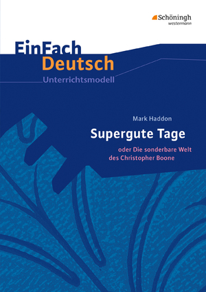 ISBN 9783140225977: EinFach Deutsch Unterrichtsmodelle – Mark Haddon: Supergute Tage oder Die sonderbare Welt des Christopher Boone Klassen 7 - 9