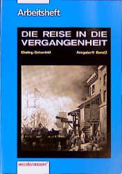 ISBN 9783141127027: Die Reise in die Vergangenheit II. Ausgabe N. Schülerarbeitsheft.