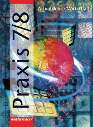 ISBN 9783141160574: Praxis. Arbeit/Wirtschaft für Hauptschulen in Nordrhein-Westfalen / Praxis - Arbeitslehre / Wirtschaft für Hauptschulen in Nordrhein-Westfalen - Schülerband 7 / 8