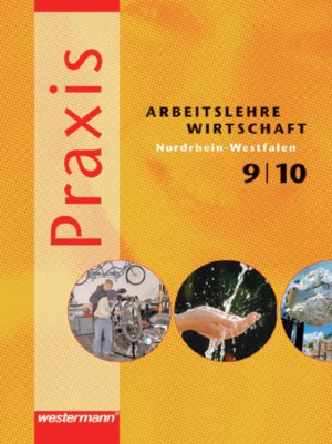 ISBN 9783141160697: Praxis - Arbeitslehre Ausgabe 2004 / Praxis - Arbeitslehre / Wirtschaft: Ausgabe 2006 für Nordrhein-Westfalen - Schülerband 9 / 10