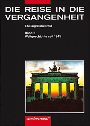 gebrauchtes Buch – Hans Ebeling – Die Reise in die Vergangenheit. Ausgabe für Brandenburg, Mecklenburg-Vorpommern, Sachsen, Sachsen-Anhalt, Thüringen: Die Reise in die Vergangenheit, ... Thüringen, Bd.6, Weltgeschichte seit 1945