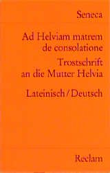 ISBN 9783150018484: Ad Helviam matrem de consolatione / Trostschrift an die Mutter Helvia – Lat. /Dt.