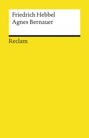 ISBN 9783150042687: Agnes Bernauer. Ein deutsches Trauerspiel in fünf Aufzügen - Hebbel, Friedrich – Deutsch-Lektüre, Deutsche Klassiker der Literatur