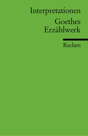 ISBN 9783150080818: Interpretationen: Goethes Erzählwerk (Reclams Universal-Bibliothek)