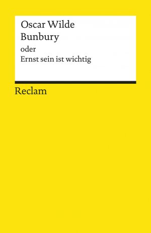 ISBN 9783150084984: Bunbury oder Ernst sein ist wichtig - Eine triviale Komödie für ernsthafte Leute