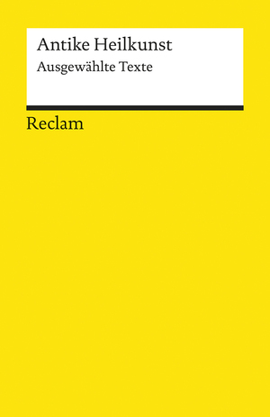 ISBN 9783150093054: Antike Heilkunst - Ausgewählte Texte aus den medizinischen Schriften der Griechen und Römer