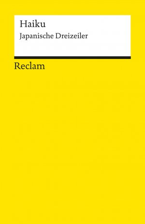 ISBN 9783150094006: Haiku. Japanische Dreizeiler - repräsentative Auswahl; japanische Lyrik in deutscher Übersetzung; eng am Original