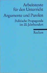 ISBN 9783150095188: Argumente und Parolen : polit. Propaganda im 20. Jahrhundert ; für d. Sekundarstufe. Universal-Bibliothek ; Nr. 9518 : Arbeitstexte für den Unterricht