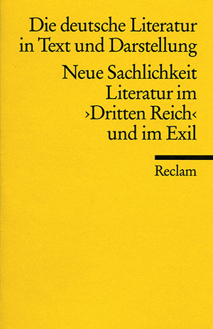 Literatur im 3 Ein Abriss in Text und Darstellung: Neue Sachlichkeit Die deutsche Literatur Reclams Universal-Bibliothek Reich und im Exil