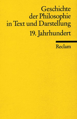 ISBN 9783150099179: Geschichte der Philosophie in Text und Darstellung / 19. Jahrhundert - Positivismus, Historismus, Hermeneutik