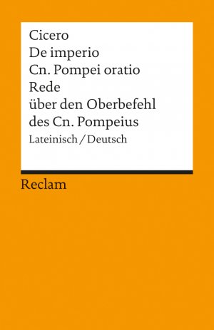 ISBN 9783150099285: De imperio Cn. Pompei ad Quirites oratio / Rede über den Oberbefehl des Cn. Pompeius - Lat. /Dt