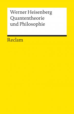 ISBN 9783150099483: Quantentheorie und Philosophie. Vorlesungen und Aufsätze - Heisenberg, Werner – Logik und Ethik – 9948