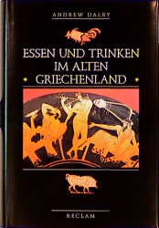 gebrauchtes Buch – Andrew Dalby – Essen und Trinken im alten Griechenland. Von Homer bis zur byzantinischen Zeit. Aus dem Engl. übers. on Kai Brodersen