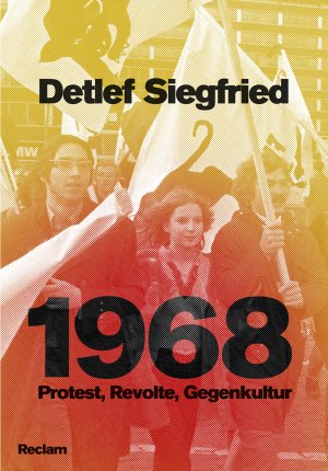 neues Buch – Detlef Siegfried – 1968: Protest, Revolte, Gegenkultur