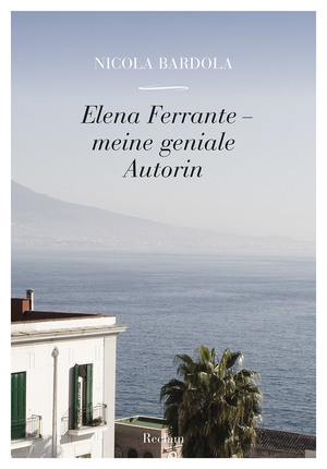 ISBN 9783150111895: Elena Ferrante â€“ meine geniale Autorin Bardola, Nicola