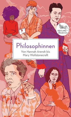 ISBN 9783150114599: Philosophinnen. Von Hannah Arendt bis Mary Wollstonecraft - Reclams Klassikerinnen