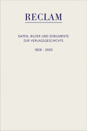 ISBN 9783150120033: Reclam : Daten, Bilder und Hintergründe zur Verlagsgeschichte ; 1828 - 2003.