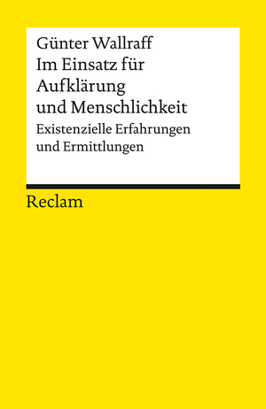 ISBN 9783150143131: Im Einsatz für Aufklärung und Menschlichkeit. Existenzielle Erfahrungen und Ermittlungen - Wallraff, Günter – Erläuterungen; Basiswissen Ökonomie – 14313