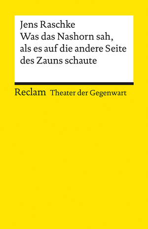 ISBN 9783150144008: Was das Nashorn sah, als es auf die andere Seite des Zauns schaute - [Theater der Gegenwart]