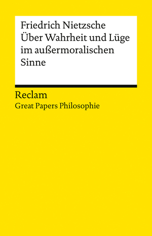 ISBN 9783150145661: Über Wahrheit und Lüge im außermoralischen Sinne. [Great Papers Philosophie] - Nietzsche, Friedrich – philosophische Texte; Analyse und historische Einordnung – 14566