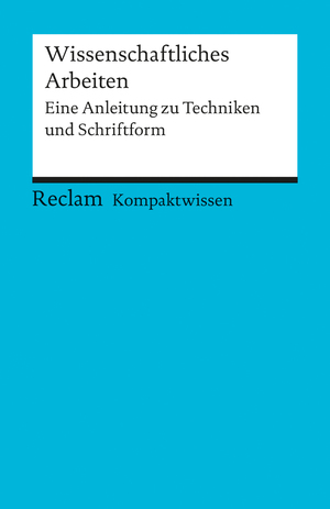 ISBN 9783150152317: Wissenschaftliches Arbeiten - eine Anleitung zu Techniken und Schriftform