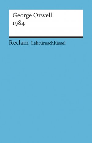 ISBN 9783150153628: Lektüreschlüssel zu George Orwell: 1984 – Ellenrieder, Kathleen – Lektürehilfe; Vorbereitung auf Klausur, Abitur und Matura